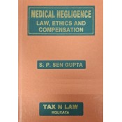 S. P. Sen Gupta's Medical Negligence Law, Ethics and Compensation [HB] by Tax N Law Kolkata
